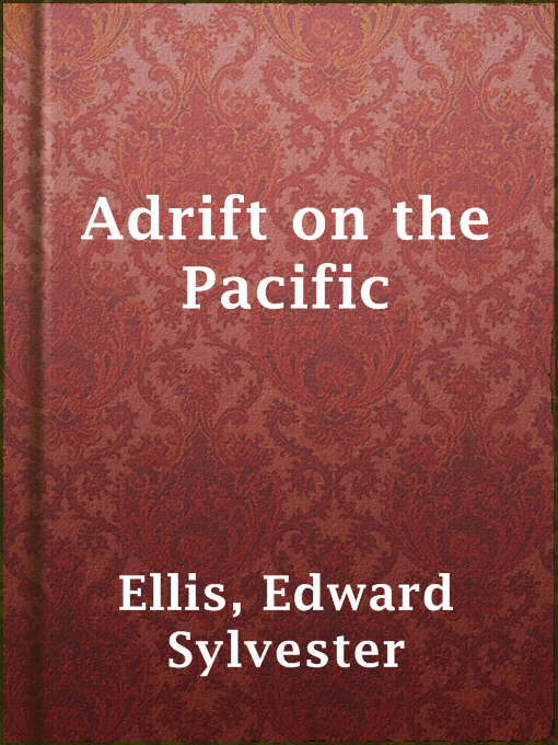 Title details for Adrift on the Pacific by Edward Sylvester Ellis - Available